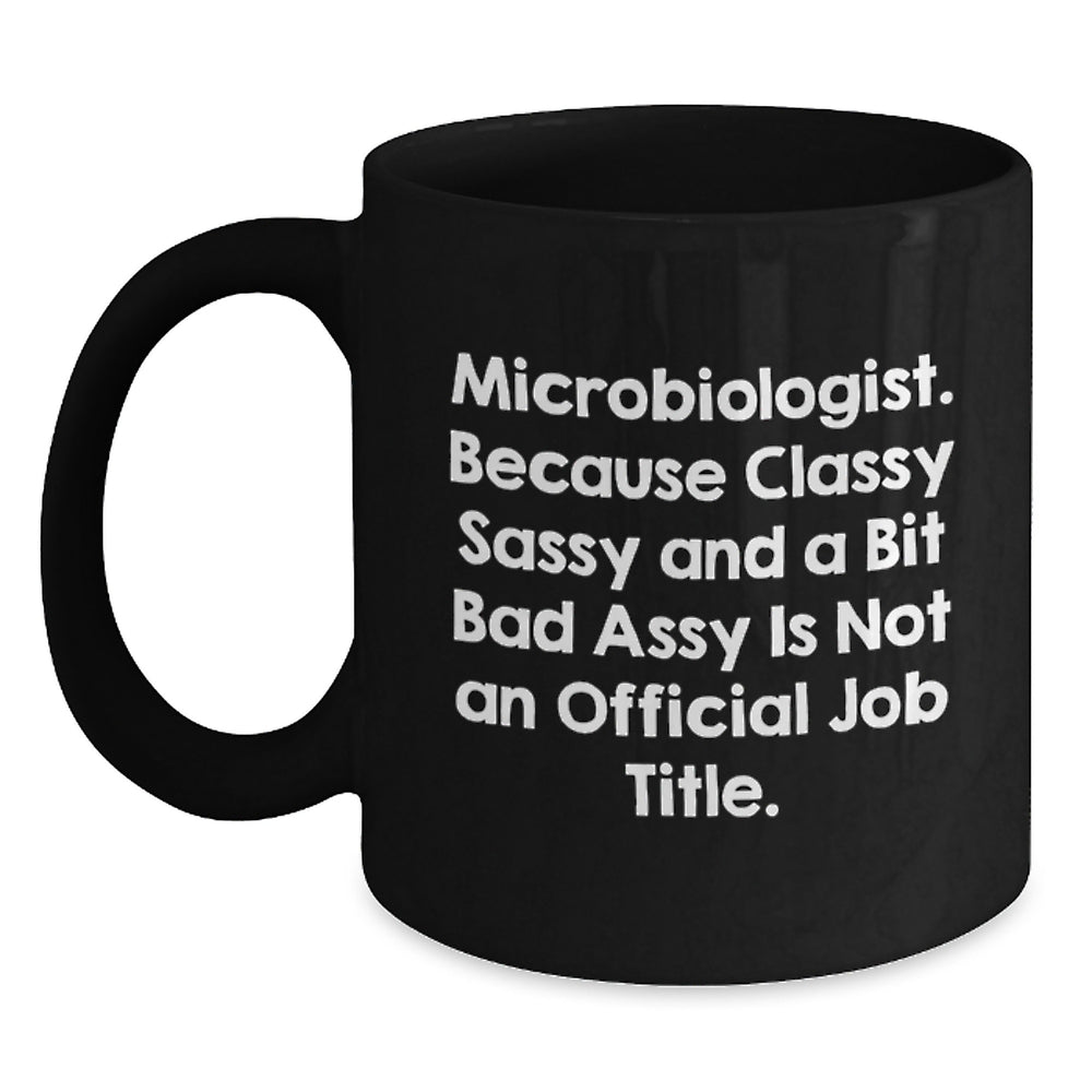 Funny Microbiologist Gifts from Friends for Microbiologist Men Women, Black Coffee Mug, Classy Sassy And A Bit Fearlessy Is Not An Official Job Title. - Main