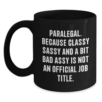 Load image into Gallery viewer, Funny Paralegal Gifts for Christmas, Black Coffee Mug, &#39;Paralegal. Because Classy Sassy And A Bit Fearlessy Is Not An Official Job Title.&#39; Quote, Gifts from Friends to Paralegal - Main
