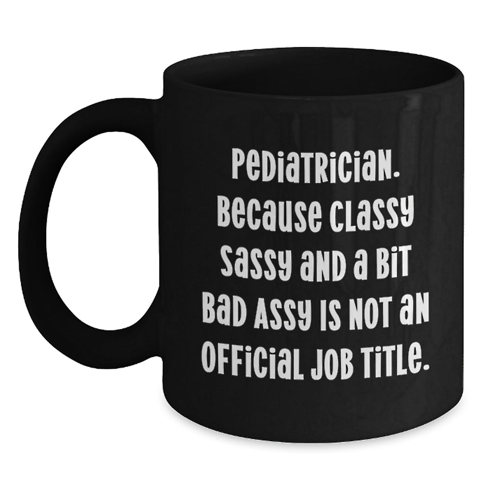 Funny Pediatrician Gifts for Men, Black Coffee Mug 'Classy Sassy And A Bit Fearlessy' - Unique Christmas Unique Gifts from Family to Pediatrician - Main