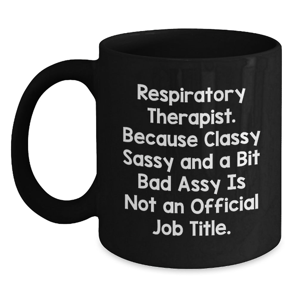 Funny Gift for Respiratory Therapist Friends and Family, Black Coffee Mug, Because 'Classy Sassy And A Bit Fearlessy Is Not An Official Job Title' Black Ceramic Mug - Main