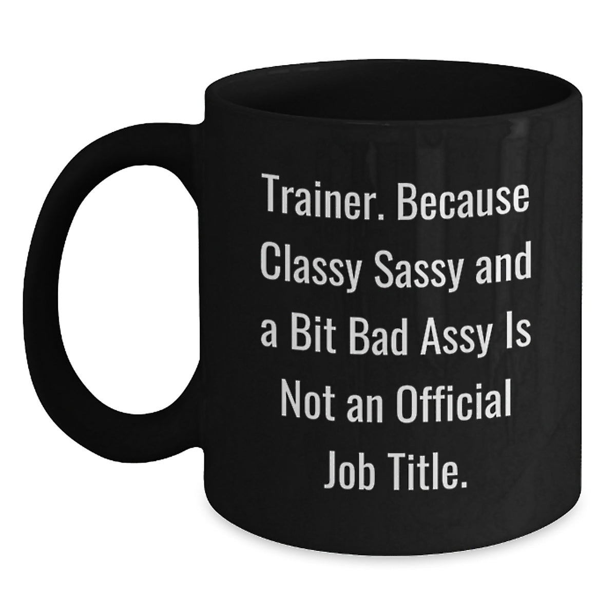 Funny Trainer Gifts from Friends for Christmas - Classy Sassy Trainer Mug, Black Coffee Mug with Trainer Quote - Main