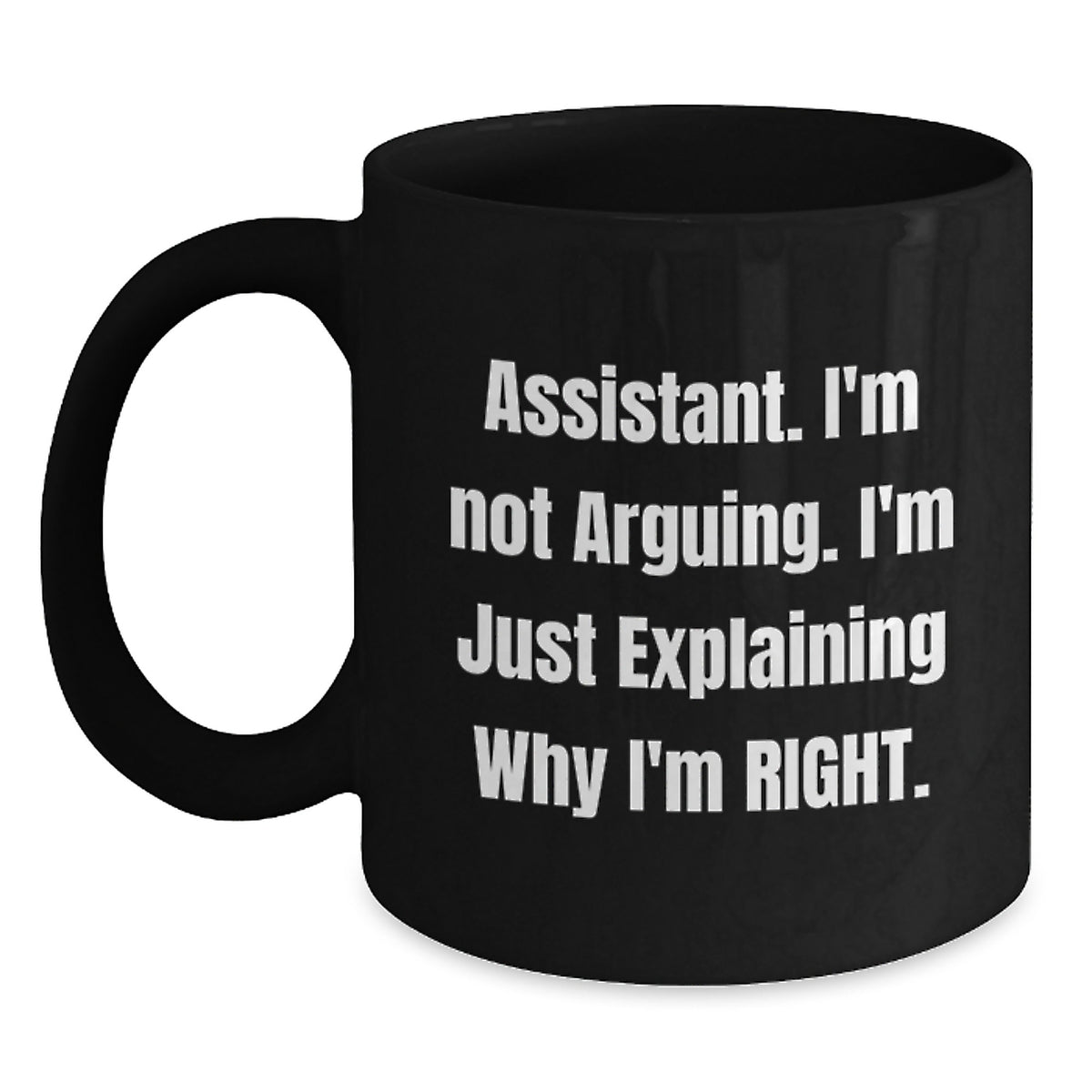 Funny Assistant Gifts for Men - Christmas Unique Mugs from Friends - Assistant Black Coffee Mug 'I'm Not Arguing. I'm Just Explaining Why I'm Right.' - Main