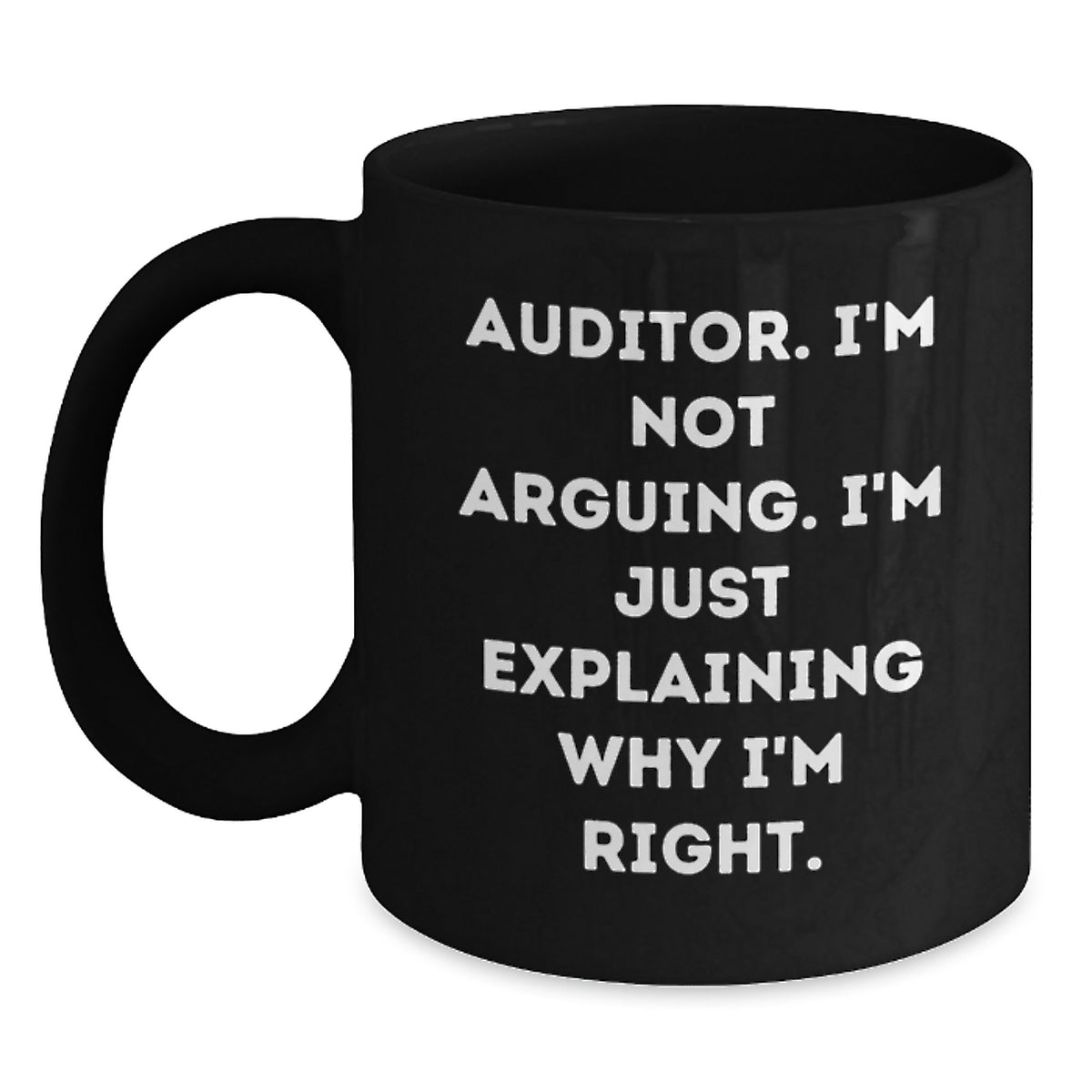 Funny Auditor Gifts for Men, Women, Friends, Coworkers - Black Coffee Mug with 'Auditor I'm Not Arguing I'm Just Explaining Why I'm Right' Quote, Unique Christmas Unique Gifts from Family - Main