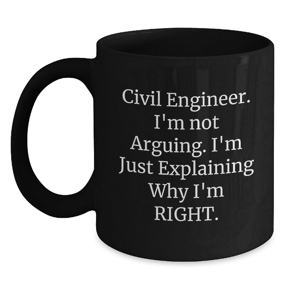 Civil Engineer Gifts from Friends to Family Members, Funny Black Coffee Mug, Christmas Unique Gifts for Civil Engineer Men and Women, I'm Not Arguing. I'm Just Explaining Why I'm Right. - Main