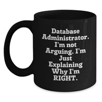 Load image into Gallery viewer, Funny Database Administrator Gifts for Men, Women, Coworkers - &#39;I&#39;m Not Arguing, I&#39;m Just Explaining Why I&#39;m Right&#39; Black Coffee Mug for Christmas Unique Presents - Main
