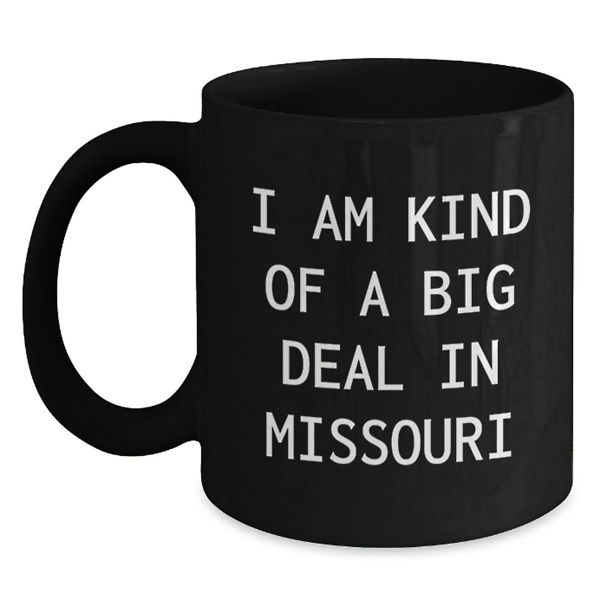Missouri Gifts for Men, Funny Black Coffee Mug I Am Kind Of A Prime Selection In Missouri Gifts from Friends - Main