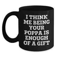 Load image into Gallery viewer, Funny Poppa Gifts for Him, Unique Black Coffee Mugs from Family, I Think Me Being Your Poppa Is Enough Of A Gift Christmas Unique Presents - Main
