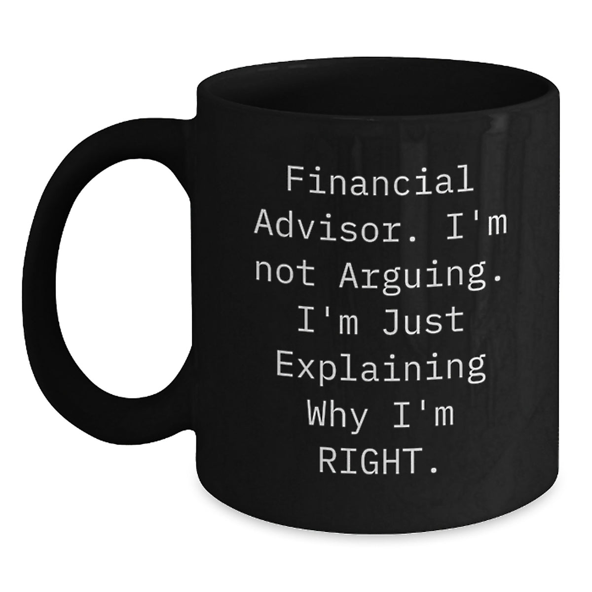 Funny Financial Advisor Gifts from Friends, Black Coffee Mug, Explaining Why I'm Right - Christmas Unique Gifts for Financial Advisors, Men, Women, Family - Main