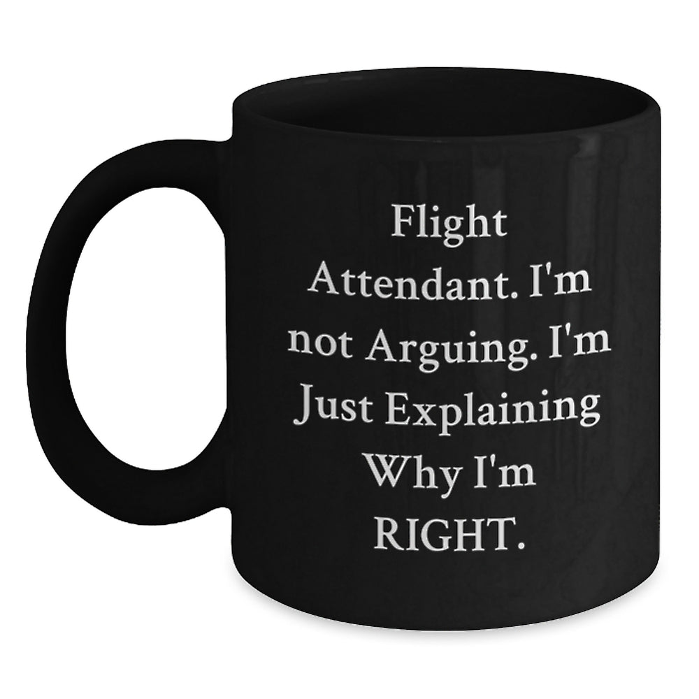 Funny Flight Attendant Gifts, Black Coffee Mugs for Christmas Unique Presents, 'Flight Attendant I'm Not Arguing. I'm Just Explaining Why I'm Right.' Quote Mug Gifts from Friends to Family - Main