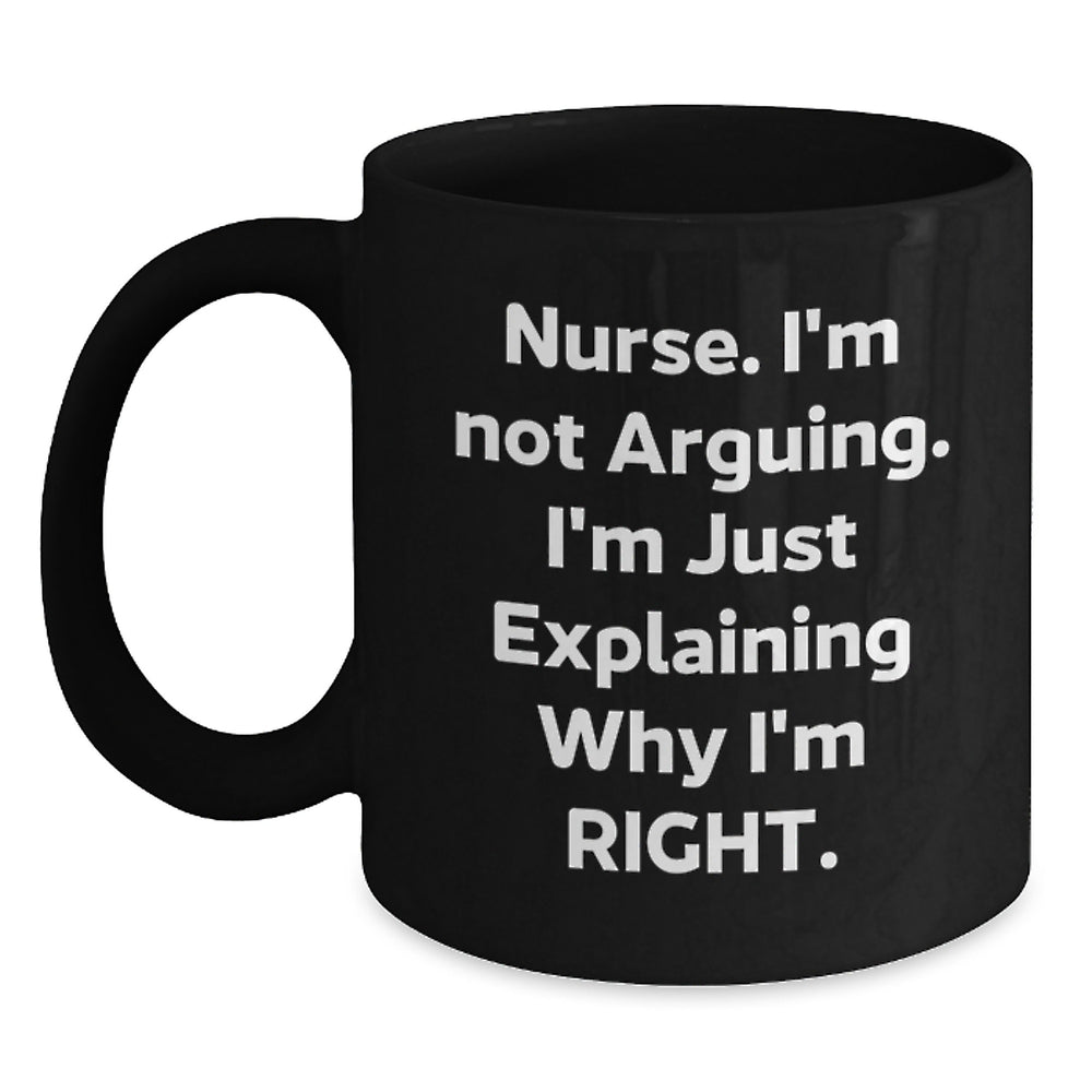 Funny Nurse Gifts from Friends, Christmas Unique Mugs for Nurse, Nurse I'm Not Arguing Coffee Mug - Main