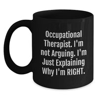 Load image into Gallery viewer, Funny Occupational Therapist Gifts for Coworkers - Black Coffee Mug - &#39;I&#39;m Not Arguing, I&#39;m Explaining Why I&#39;m Right&#39; Christmas Unique Gifts from Friends - Main
