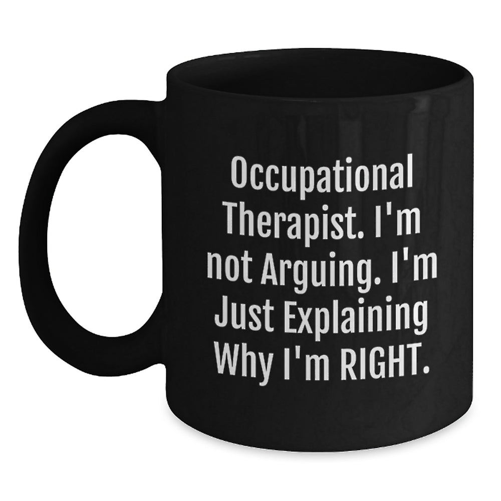 Funny Occupational Therapist Gifts for Coworkers - Black Coffee Mug - 'I'm Not Arguing, I'm Explaining Why I'm Right' Christmas Unique Gifts from Friends - Main