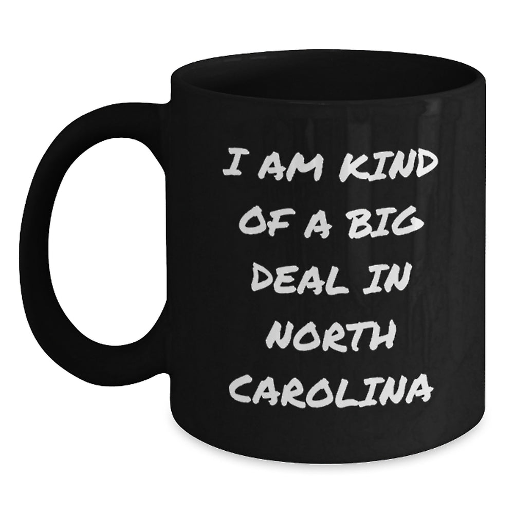 Funny North Carolina Gifts, I Am Kind Of A Prime Selection In North Carolina Black Coffee Mug for Men or Women, Unique Graduation Unique Gifts from Friends, Family, Coworkers - Main