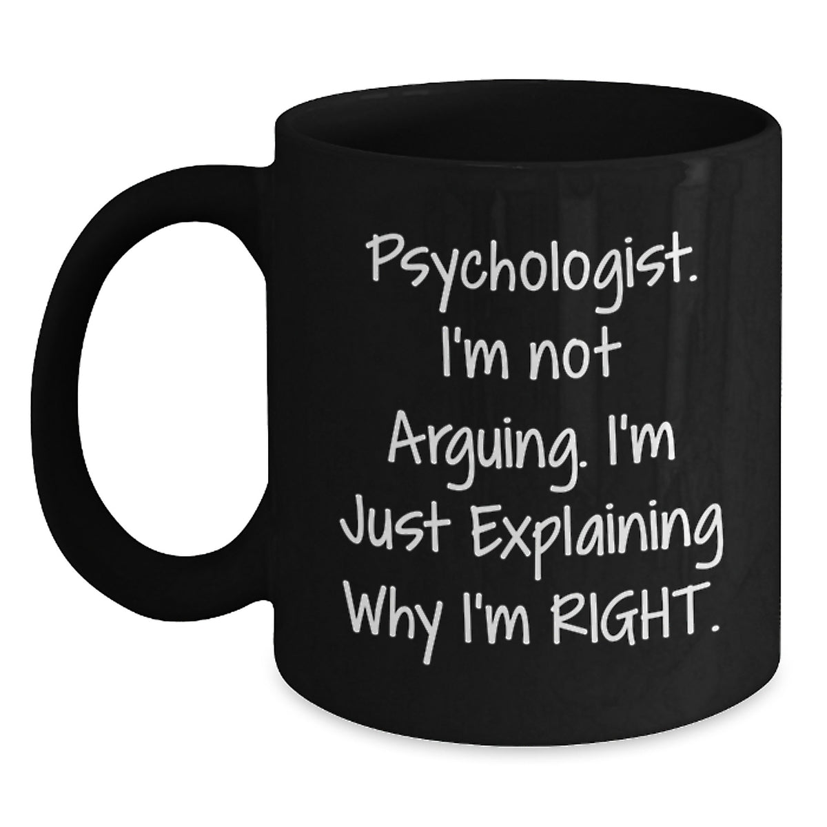 Funny Psychologist Gifts for Men Black Coffee Mug - 'I'm Not Arguing. I'm Just Explaining Why I'm Right.' Christmas Unique Gifts from Friends - Main