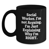 Load image into Gallery viewer, Funny Gifts from Friends for Social Workers - Social Worker Coffee Mug, Black 11oz 15oz Mugs, I&#39;m Not Arguing. I&#39;m Just Explaining Why I&#39;m Right. - Main
