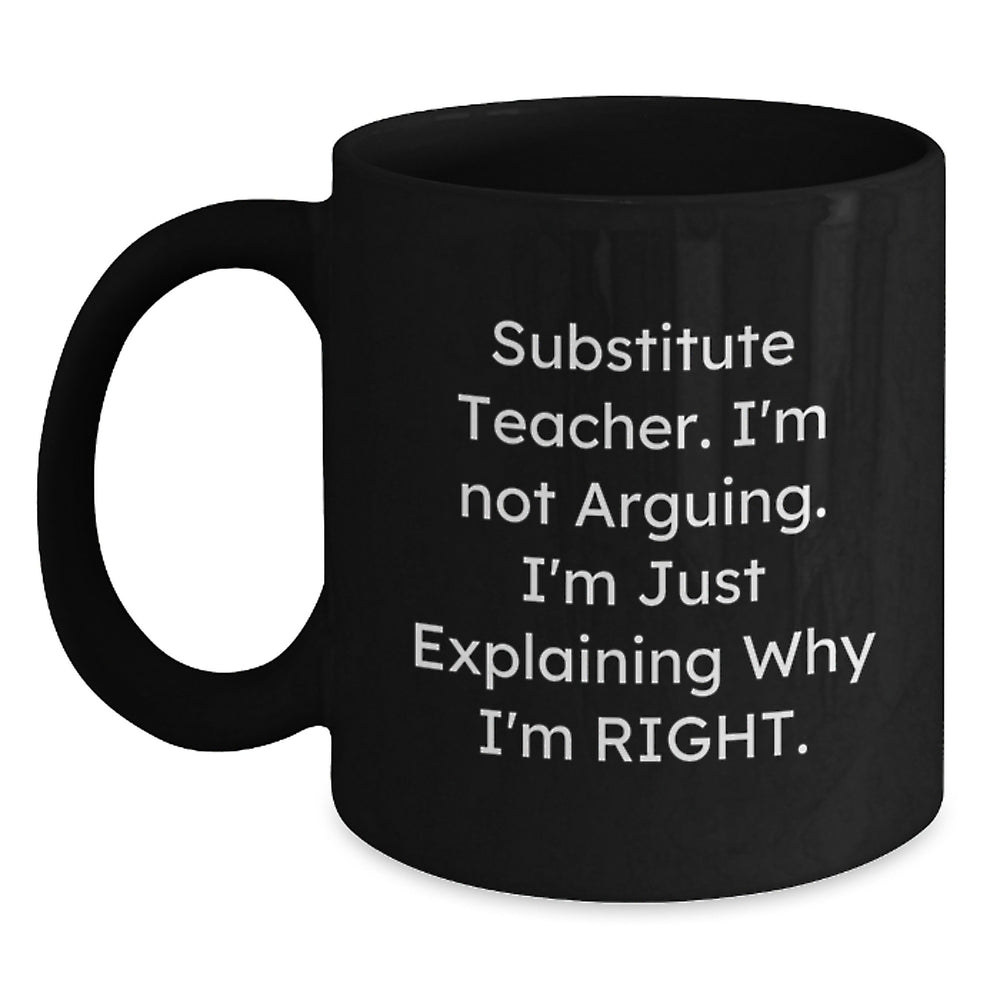 Funny Substitute Teacher Gifts for Men and Women, Christmas Unique Mugs from Co-workers, Friends, or Family Members with 'Substitute Teacher I'm Not Arguing Im Just Explaining Why I'm Right' Quote - Main