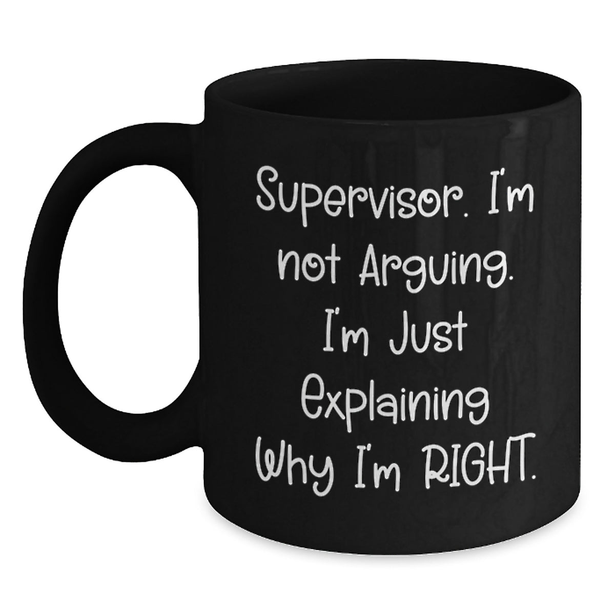 Funny Supervisor Gifts for Men, Unique Christmas Unique Gifts, 'Supervisor I'm Not Arguing I'm Just Explaining Why I'm Right' Black Coffee Mug, Gifts from Friends, Funny Black Coffee Mug - Main