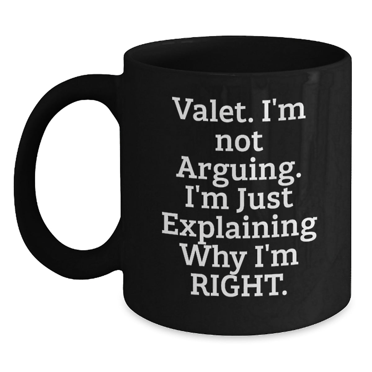 Funny Valet Gifts from Friends for Men Black Coffee Mugs, Christmas Unique Gifts, Valet I'm Not Arguing I'm Just Explaining Why I'm Right, Perfect Mug Gifts - Main