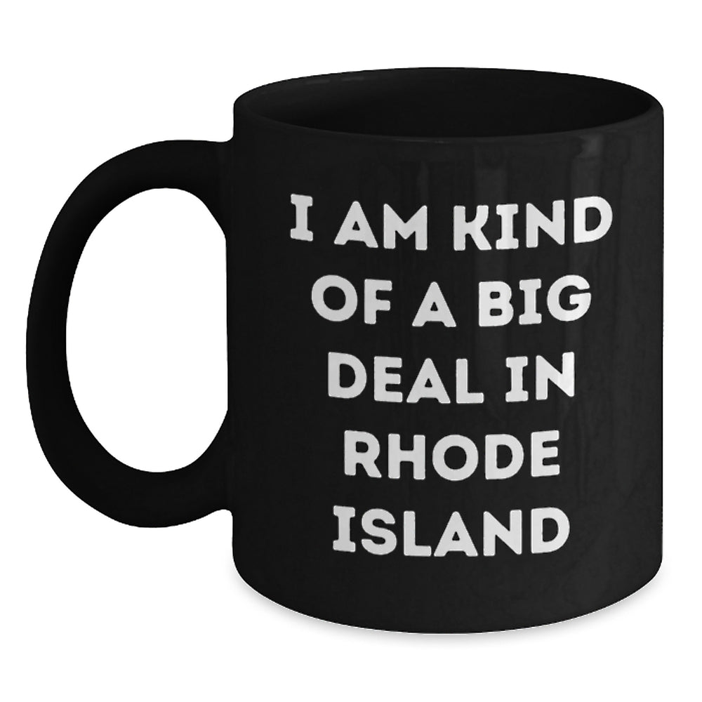 Rhode Island Proud Gifts from Friends Unique Black Coffee Mugs I Am Kind Of A Prime Selection In Rhode Island, Gifts for Rhode Island Men and Women Graduation Unique Gifts - Main