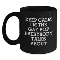 Load image into Gallery viewer, Funny Pop Gifts from Men for Women, Unique Black Coffee Mug, Keep Calm I'm The Gay Pop Everybody Talks About, Funny Pop Mugs for Mother's Day - Main