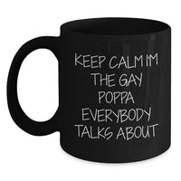 Load image into Gallery viewer, Funny Poppa Gifts for Birthday Men Black Coffee Mug - Keep Calm I&#39;m The Gay Poppa Everybody Talks About, Unique Birthday Unique Gifts from Men to Poppa, Poppa Black Coffee Mug - Main
