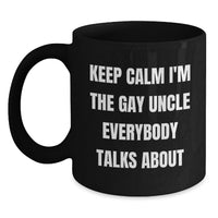 Load image into Gallery viewer, Funny Gifts from Friends for Uncle - Keep Calm I'm The Gay Uncle Everybody Talks About Black Coffee Mug - Main