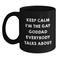 Load image into Gallery viewer, Funny Goddad Gifts from Men, Black Coffee Mug for Him, &#39;Keep Calm I&#39;m The Gay Goddad Everybody Talks About&#39; Black Ceramic Mug - Main
