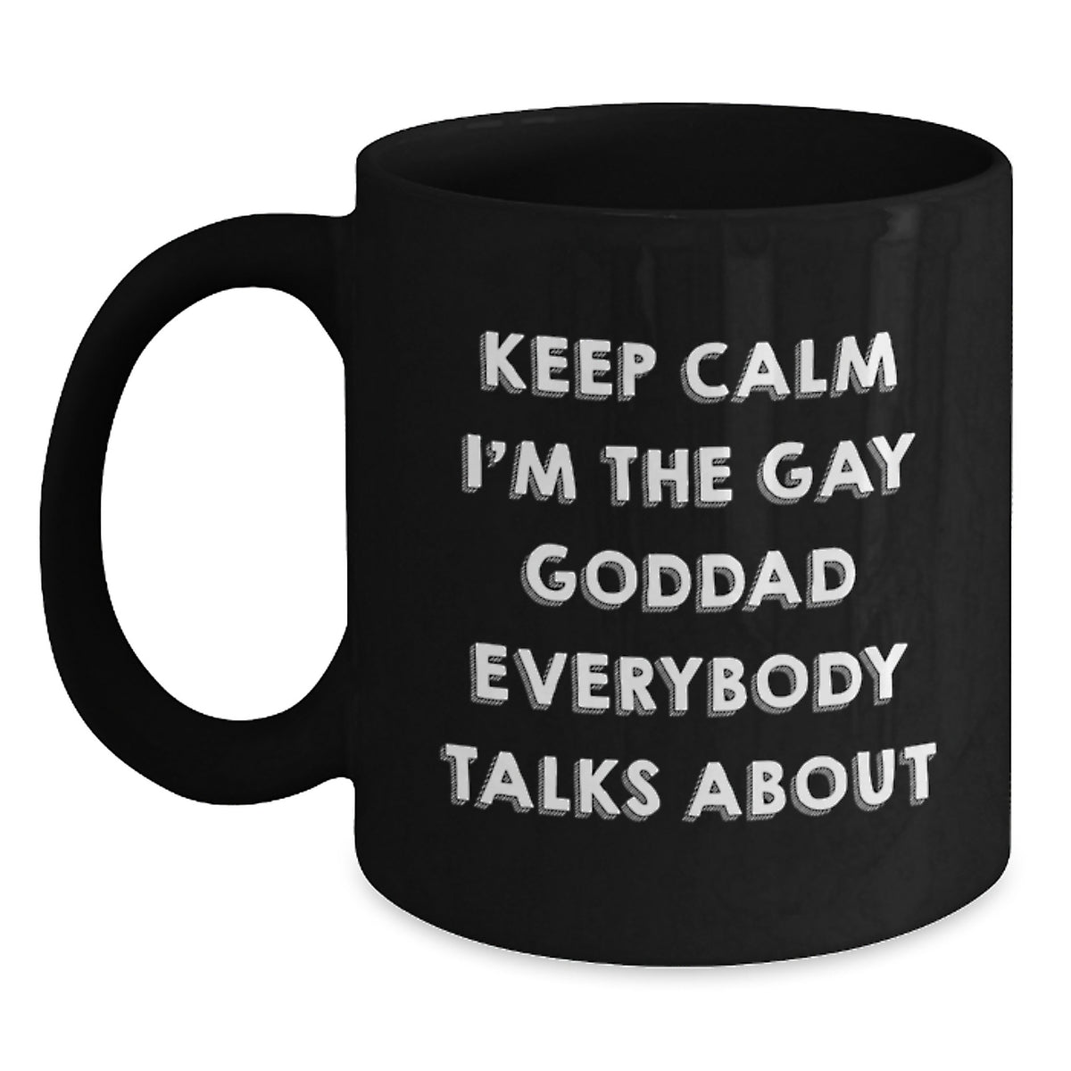 Funny Goddad Gifts from Men, Black Coffee Mug for Him, 'Keep Calm I'm The Gay Goddad Everybody Talks About' Black Ceramic Mug - Main