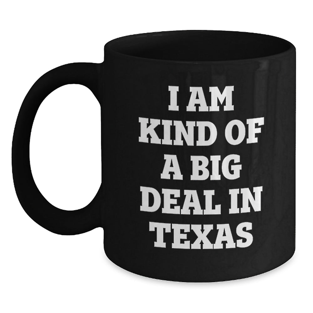 Texas Proud Black Coffee Mug, 'I Am Kind Of A Prime Selection In Texas' Funny Quote, Gifts from Family to Friends, Graduation Unique Gifts - Main
