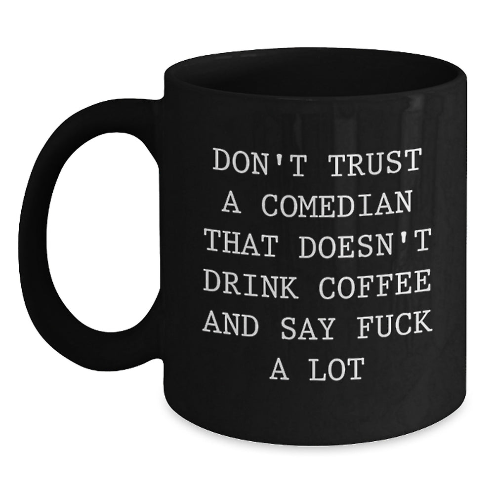Funny Comedian Gifts, Comedian Mug, Black Coffee Mug, 'Don't Trust A Comedian That Doesn't Drink Coffee And Say F--k A Lot' Quote, Gifts from Friends, Gifts for Comedian, Birthday Unique Presents - Main