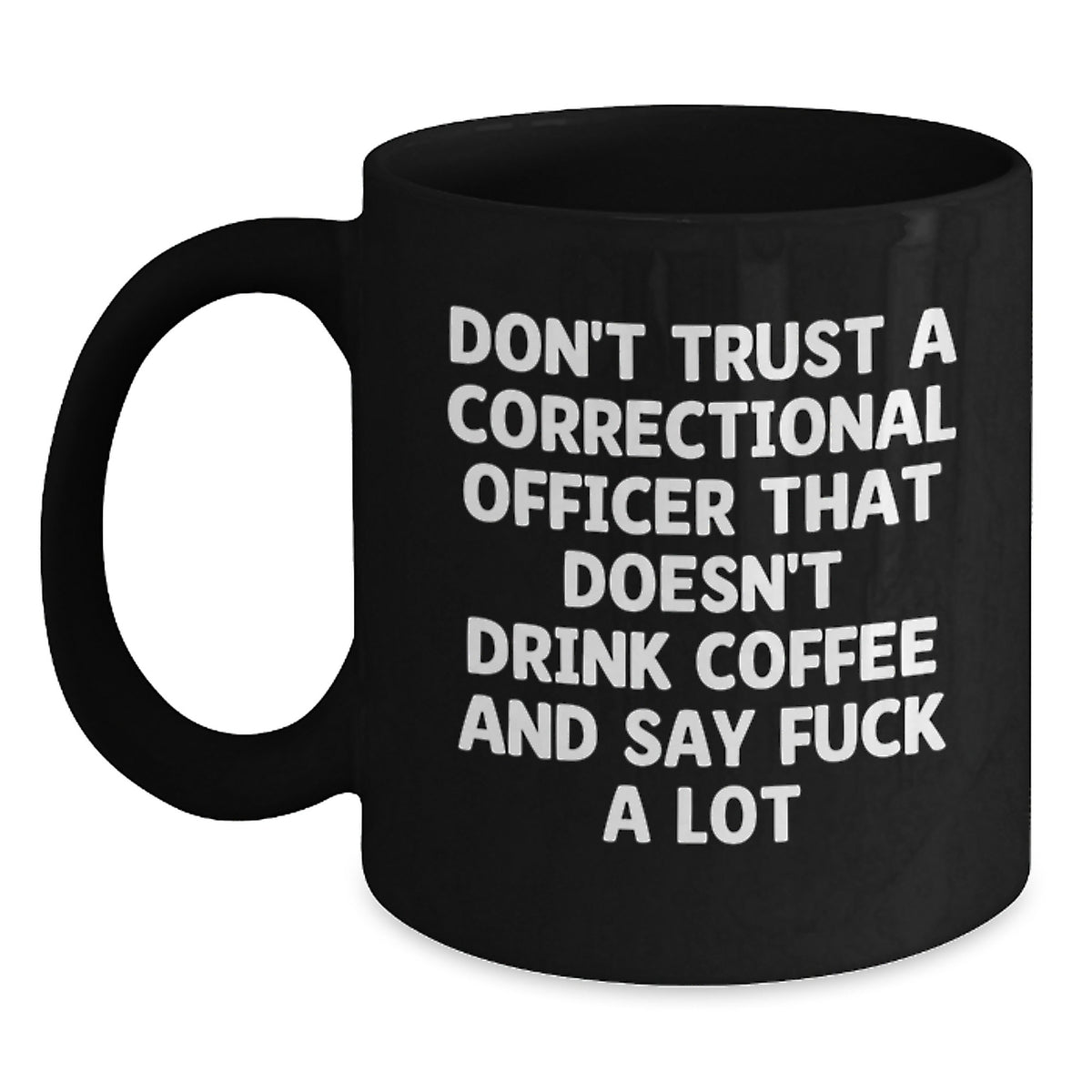 Funny Correctional Officer Gifts from Friends - Black Coffee Mug for Him - Don't Trust A CO... Off Who Doesn't Drink Coffee - Unique Christmas Memorable Presents for Correctional Officer - Main