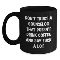 Load image into Gallery viewer, Funny Counselor Gifts from Men for Valentine's Unique Black Coffee Mugs with Don't Trust A Counselor That Doesn't Drink Coffee And Say F--k A Lot Quote - Main