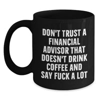 Load image into Gallery viewer, Funny Financial Advisor Humor Black Coffee Mugs Gifts for Financial Advisors, Birthday Unique Gifts from Friends, Family, Coworkers - Main