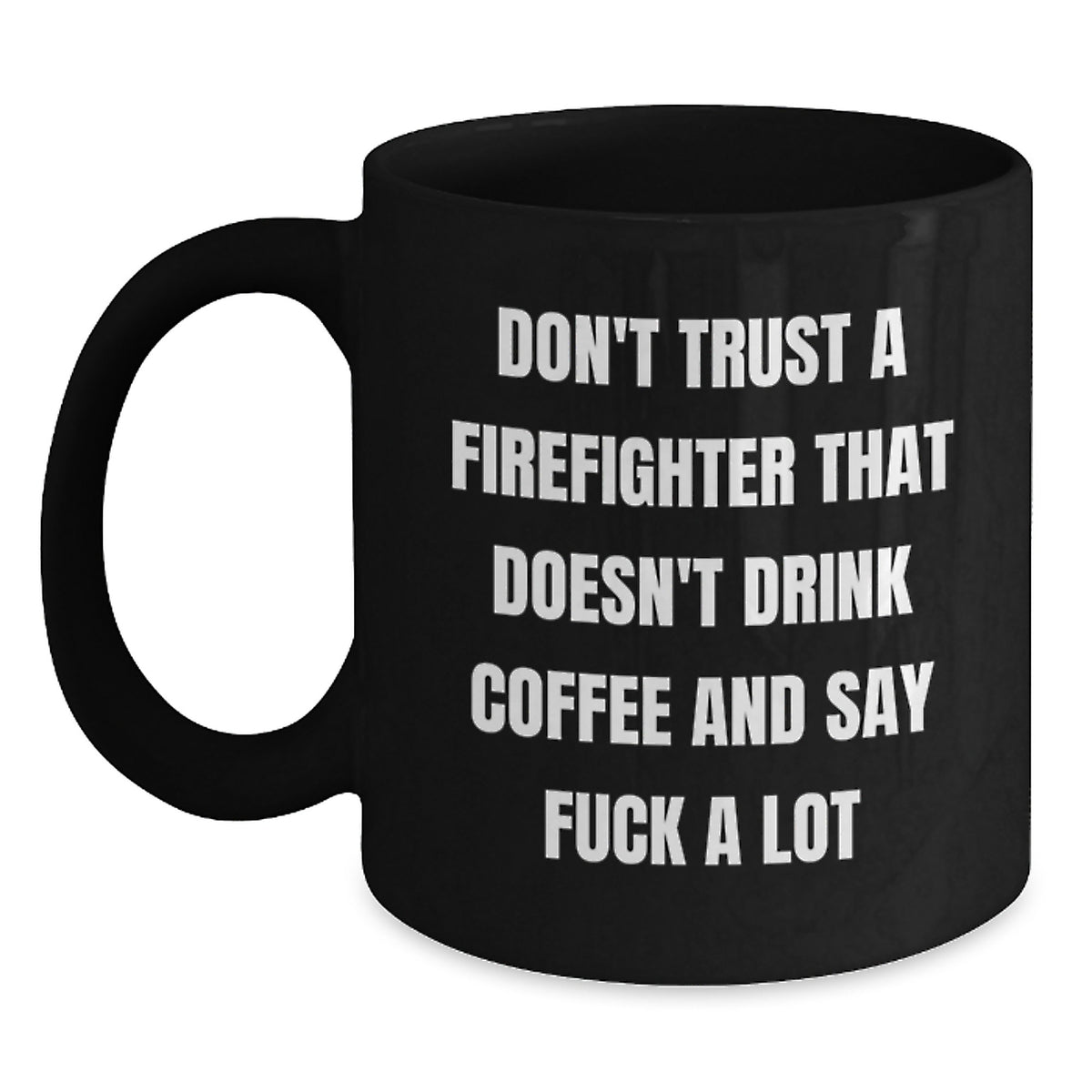 Funny Firefighter Gifts for Men, Black Coffee Mug, Don't Trust A Firefighter, Unique Christmas Unique Gifts from Friends, Family, or Coworkers to Firefighter - Main
