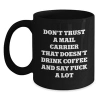 Load image into Gallery viewer, Funny Gifts from Friends for Mail Carrier Birthday Unique Mugs - 'Don't Trust A Mail Carrier That Doesn't Drink Coffee And Say F--k A Lot' Black Coffee Mug for Coworkers - Main