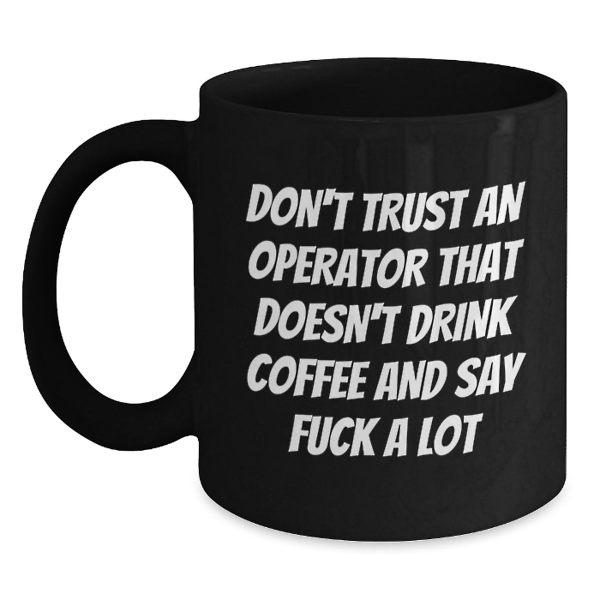 Funny Operator Gifts from Friends for Operator Enthusiasts - Don't Trust An Operator That Doesn't Drink Coffee And Say 'F--k A Lot' - Main