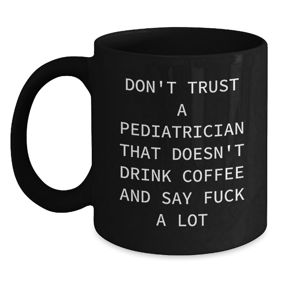 Funny Pediatrician Gifts - 'Don't Trust A Pediatrician That Doesn't Drink Coffee' Black Coffee Mug, 11oz or 15oz Christmas Unique Gifts for Pediatricians from Friends - Main
