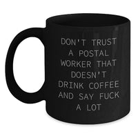 Load image into Gallery viewer, Funny Postal Worker Gifts for Men, Unique Birthday Unique Gifts, Black Coffee Mug, 'Don't Trust A Postal Worker That Doesn't Drink Coffee And Say F--k A Lot' - Main