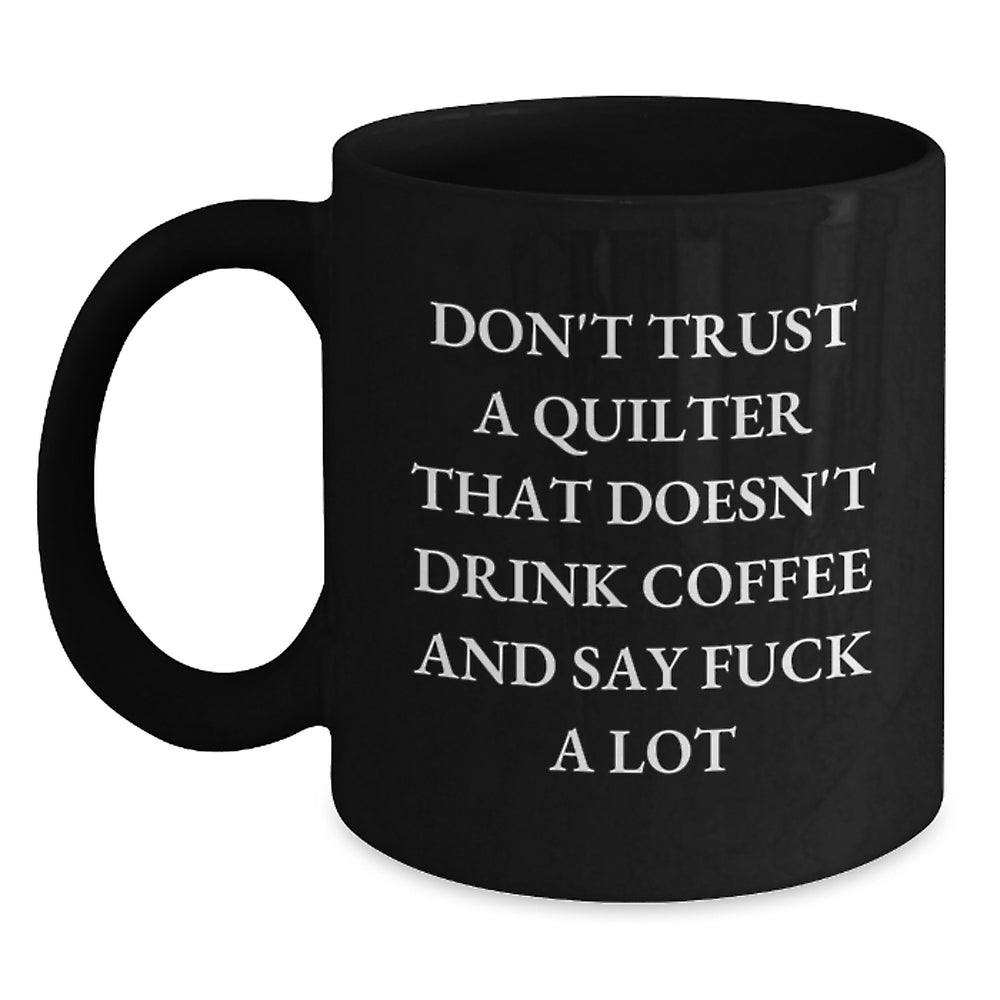 Funny Quilter Gifts from Friends for Quilter Men and Women Black Coffee Mug, Inappropriate Quilter Humor Christmas Unique Gifts - Main