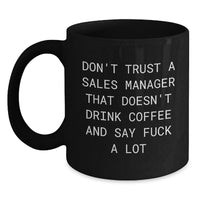 Load image into Gallery viewer, Funny Sales Manager Gifts from Men, Women, Friends, Coworkers, Family for Mother's Day Unique Gifts - Black Coffee Mug Don't Trust A Sales Manager That Doesn't Drink Coffee And Say F--k A Lot - Main