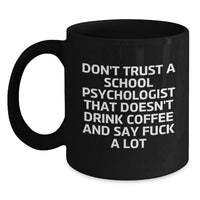 Load image into Gallery viewer, Funny School Psychologist Gifts from Men Valentine's Unique Mugs for Friends, Coworkers, Family - Don't Trust A School Psychologist That Doesn't Drink Coffee And Say F--k A Lot - Main