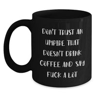 Load image into Gallery viewer, Funny Umpire Gifts from Men to Umpire Valentine's Unique Black Coffee Mugs - Don't Trust An 'Umpire That Doesn't Drink Coffee And Say F--k A Lot' - Main