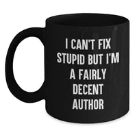 Load image into Gallery viewer, Funny Author Gifts from Friends, for Author Birthday Unique Coffee Mugs, Author Quote Mug, I Can&#39;t Fix Stupid But I&#39;m A Fairly Decent Author Black Coffee Mug - Main
