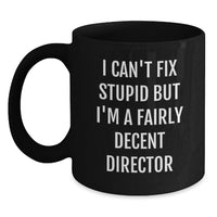 Load image into Gallery viewer, Funny Director Gifts for Mom - Director Black Coffee Mug for Mother's Day 'I Can't Fix Stupid But I'm A Fairly Decent Director' - Main