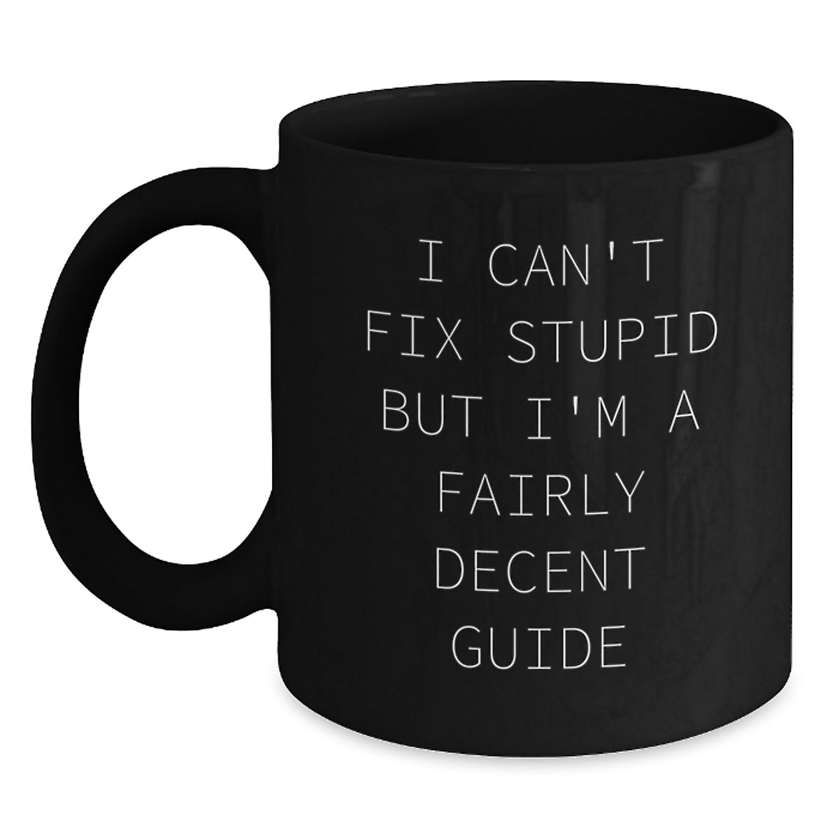 Funny Guide Gifts for Christmas - 'I Can't Fix Stupid' Black Coffee Mug, Gifts from Friends to Guide Enthusiasts - Main