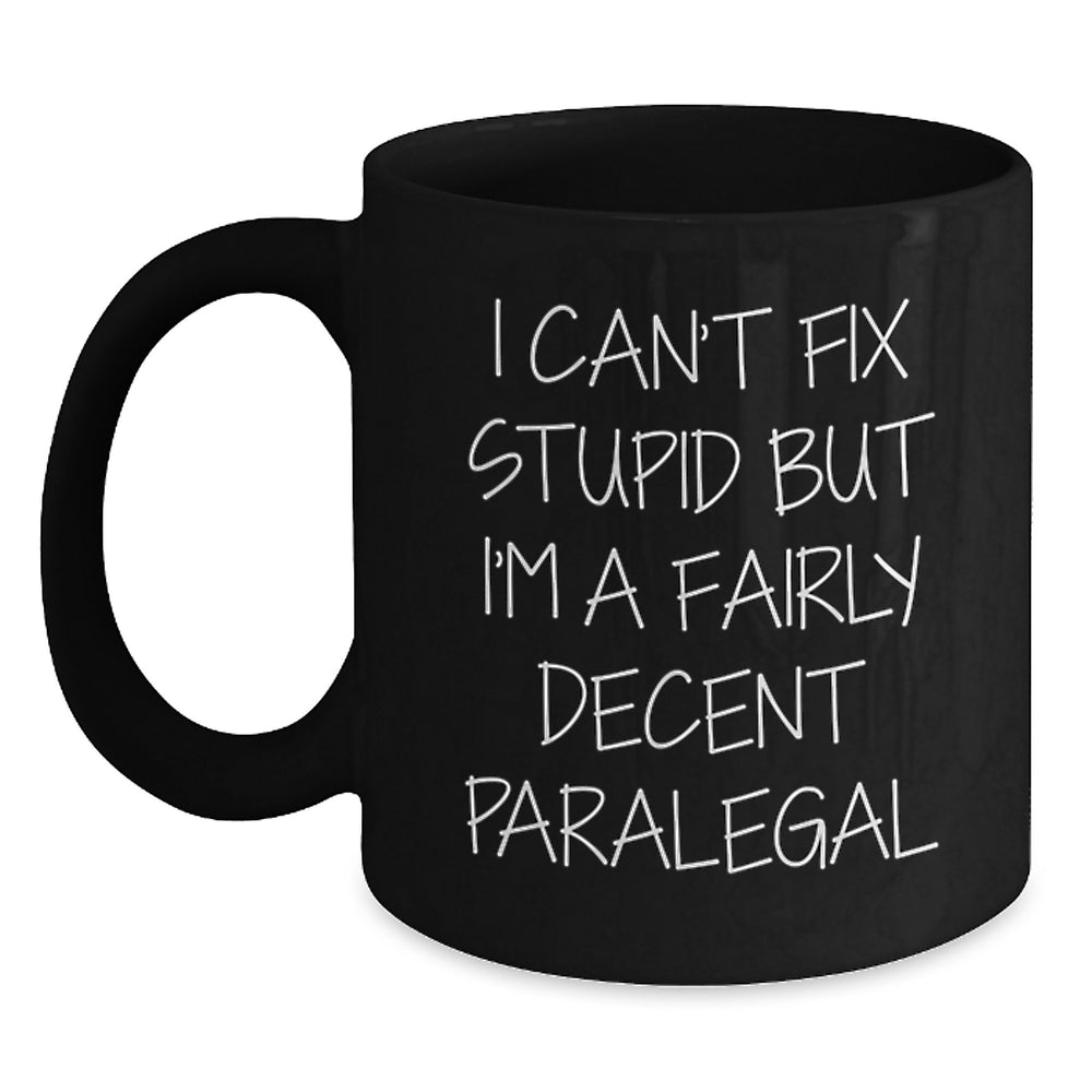 Funny Paralegal Christmas Unique Gifts for Friends from Paralegal Lovers - I Can't Fix Stupid Black Coffee Mug - Main