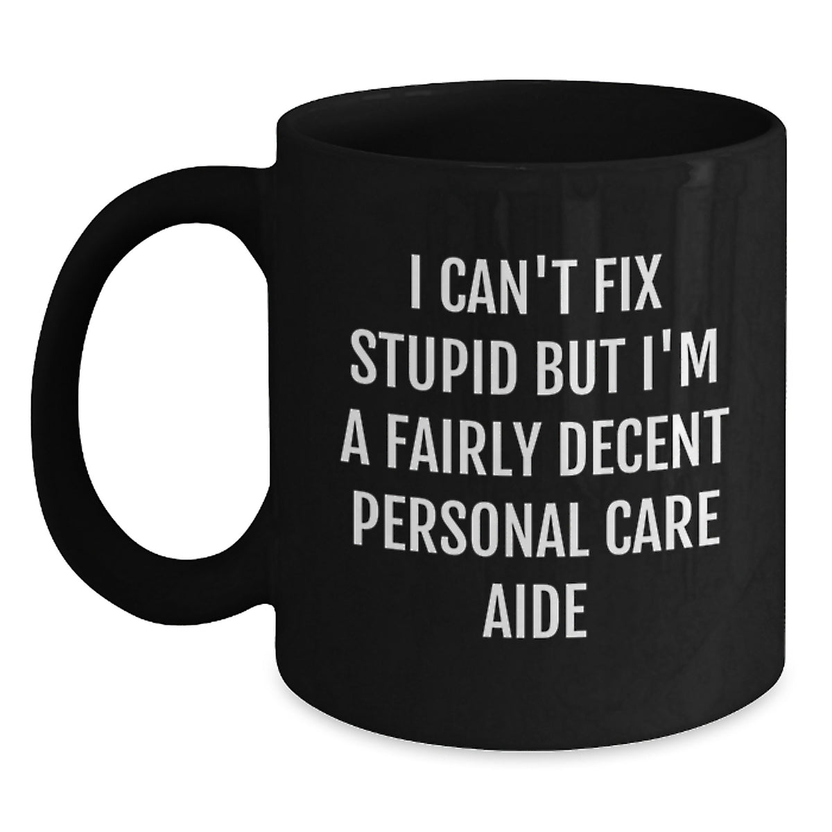 Personal Care Aide Humor Gifts for Men Women Friends Coworkers Family - Funny 'I Can't Fix Stupid' Black Coffee Mug, Christmas Unique Gifts - Main