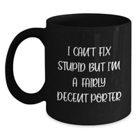 Load image into Gallery viewer, Funny Quotes for Porter Unique Valentine's Gifts from Family Friends, Black Coffee Mug with Porter Design, I Can't Fix Stupid But I'm A Fairly Decent Porter - Main