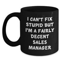 Load image into Gallery viewer, Funny Sales Manager Valentine's Gifts, Black Coffee Mugs for Men, Women, Coworkers, 'I Can't Fix Stupid But I'm A Fairly Decent Sales Manager' - Main