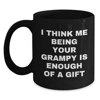 Load image into Gallery viewer, Funny Grampy Black Coffee Mug, Ideal Gift for Grampy's Christmas from Family, Quote says 'I Think Me Being Your Grampy Is Enough Of A Gift', Black Coffee Mug for Men and Women - Main